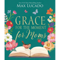 Grace for the Moment for Moms: Inspirational Thoughts of Encouragement and Appreciation for Moms (a 50-Day Devotional) - The Perfect Christian Gifts f - Hardcover