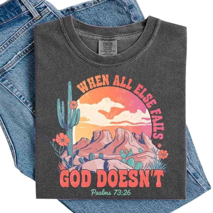 When All Else Fails God Doesn't Comfort Colors Tee